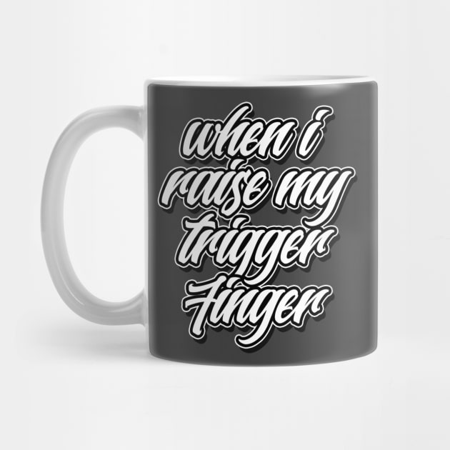 When I Raise My Trigger Finger by Skush™